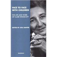 Face to Face With Children by Kantor, Joel; Holmes, Jeremy; Kahr, Brett; Winnicott, Clare, 9781855759978