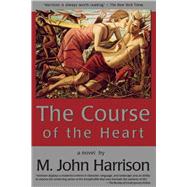 The Course of the Heart by Harrison, M. John, 9781892389978