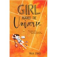 Girl Against the Universe by Stokes, Paula, 9780062379979