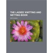The Ladies' Knitting and Netting Book by Not Available (NA), 9780217119979