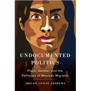 Undocumented Politics by Andrews, Abigail Leslie, 9780520299979