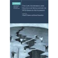 The Law, Economics and Politics of Retaliation in Wto Dispute Settlement by Edited by Chad P. Bown , Joost Pauwelyn, 9780521119979