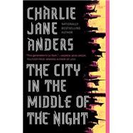 The City in the Middle of the Night by Anders, Charlie Jane, 9780765379979