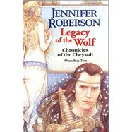 Legacy of the Wolf Cheysuli Omnibus #2 by Roberson, Jennifer, 9780886779979