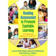 Reading Assessment to Promote Equitable Learning An Empowering Approach for Grades K-5 by Elish-Piper, Laurie; Matthews, Mona W.; Risko, Victoria  J.; Milner, H. Richard, 9781462549979