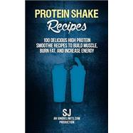 Protein Shake Recipes by SJ, 9781502759979