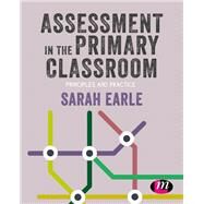 Assessment in the Primary Classroom by Earle, Sarah; Asbury, Emily (CON); McGrogan, Niamh (CON); McKay, Darren (CON); Salter, Lynn (CON), 9781526449979