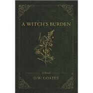 A Witchs Burden by Goates, D.W., 9781543969979