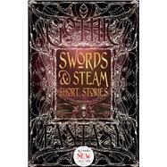Swords & Steam Short Stories by Joshi, S. T.; Bourelle, Andrew (CON); Cato, Beth (CON); Davis, Amanda C. (CON); Davis, Daniel J. (CON), 9781783619979