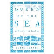 Queen of the Sea A History of Lisbon by Hatton, Barry, 9781849049979