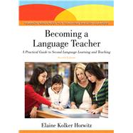 Becoming a Language Teacher A Practical Guide to Second Language Learning and Teaching by Horwitz, Elaine K., 9780132489980
