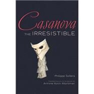 Casanova the Irresistible by Sollers, Phillippe; Mortimer, Armine Kotin, 9780252039980