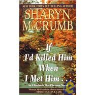 If I'd Killed Him When I Met Him by MCCRUMB, SHARYN, 9780449149980