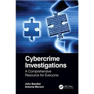 Cybercrime Investigations A Comprehensive Resource for Everyone by John Bandler; Antonia Merzon, 9781032399980