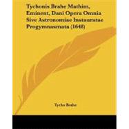 Tychonis Brahe Mathim, Eminent, Dani Opera Omnia Sive Astronomiae Instauratae Progymnasmata by Brahe, Tycho, 9781104359980