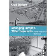 Managing Europe's Water Resources: Twenty-first Century Challenges by Staddon,Chad, 9781138259980