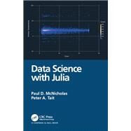 Data Science With Julia by McNicholas, Paul D.; Tait, Peter, 9781138499980