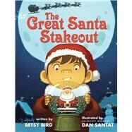 The Great Santa Stakeout by Bird, Betsy; Santat, Dan, 9781338169980