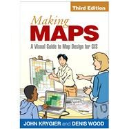 Making Maps, Third Edition A Visual Guide to Map Design for GIS by Krygier, John; Wood, Denis, 9781462509980