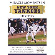 Miracle Moments in New York Yankees History by Fischer, David, 9781613219980