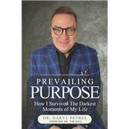 Prevailing Purpose How I Survived the Darkest Moments of My Life by Petree, Dr. Daryl; Hill, Dr. Tim, 9781667849980
