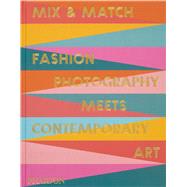 Mix & Match Fashion Photography Meets Contemporary Art by Erni, Nicola; Filzmaier, Birgit; Hollein, Max; Hergott, Fabrice, 9781838669980