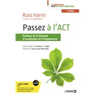 Passez  l'ACT : Pratique de la thrapie d'acceptation et d'engagement by Russ Harris; Steven C. Hayes, 9782807329980