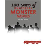 100 Years of Universal Monster Movies by Mattis, Tyler; Carlotta, Antonia, 9798350929980