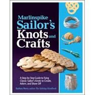 Marlinspike Sailor's Arts  and Crafts A Step-by-Step Guide to Tying Classic Sailor's Knots to Create, Adorn, and Show Off by Merry, Barbara, 9780071789981
