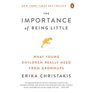 The Importance of Being Little by Christakis, Erika, 9780143129981