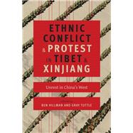 Ethnic Conflict and Protest in Tibet and Xinjiang by Hillman, Ben; Tuttle, Gray, 9780231169981