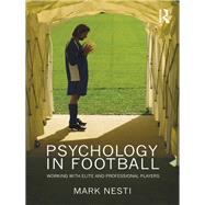 Psychology in Football: Working with Elite and Professional Players by Nesti; Mark, 9780415549981