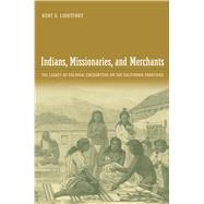 Indians, Missionaries, And Merchants by Lightfoot, Kent G., 9780520249981