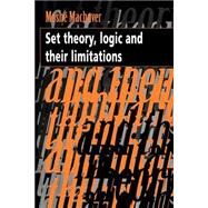 Set Theory, Logic and their Limitations by Moshe Machover, 9780521479981