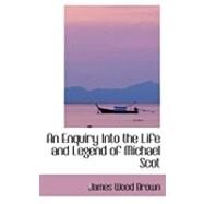 An Enquiry into the Life and Legend of Michael Scot by Brown, James Wood, 9780559029981