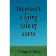 Newport: A Fairy Tale of Sorts by Thomas, Timothy N., 9780615149981