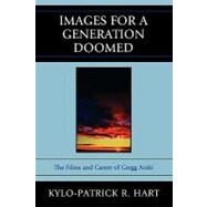 Images for a Generation Doomed The Films and Career of Gregg Araki by Hart, Kylo-Patrick R., 9780739139981