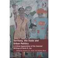 Territory, the State and Urban Politics: A Critical Appreciation of the Selected Writings of Kevin R. Cox by Wood,Andrew;Jonas,Andrew, 9780754679981
