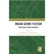 Indian Genre Fiction: Pasts and Future Histories by Chattopadhyay; Bodhisattva, 9781138559981
