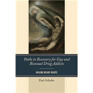 Paths to Recovery for Gay and Bisexual Drug Addicts Healing Weary Hearts by Schulte, Paul, 9781442249981