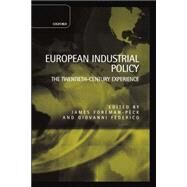 European Industrial Policy The Twentieth-Century Experience by Foreman-Peck, James; Federico, Giovanni, 9780198289982