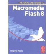 Focal Easy Guide to Macromedia Flash 8: For new users and professionals by Hosea; Birgitta, 9780240519982