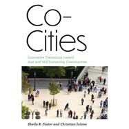 Co-Cities Innovative Transitions toward Just and Self-Sustaining Communities by Foster, Sheila R.; Iaione, Christian, 9780262539982