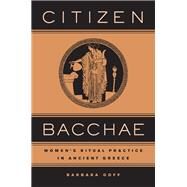 Citizen Bacchae by Goff, Barbara E., 9780520239982