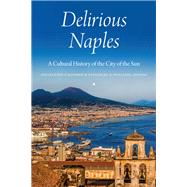 Delirious Naples by D'Acierno, Pellegrino; Pugliese, Stanislao G., 9780823279982