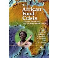 The African Food Crisis; Lessons from the Asian Green Revolution by Göran Djurfeldt; Hans Holmen; Magnus Jirstroml; Rolf Larsson, 9780851999982