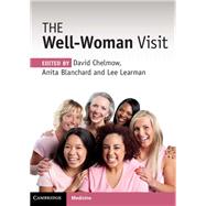 The Well-woman Visit by Chelmow, David, M.D.; Blanchard, Anita K., M.D.; Learman, Lee A., M.D., Ph.D., 9781316509982