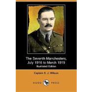 The Seventh Manchesters, July 1916 to March 1919 by Wilson, S. J.; Hurst, Gerald B. (CON); Henley, Anthony M. (CON), 9781409979982