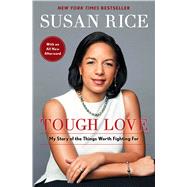 Tough Love My Story of the Things Worth Fighting For by Rice, Susan, 9781501189982
