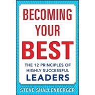 Becoming Your Best: The 12 Principles of Highly Successful Leaders by Shallenberger, Steve, 9780071839983